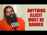 Baba Ramdev says anything illicit must be banned : Watch video | Oneindia News