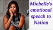 Michelle Obama gets emotional during her last Speech to Nation | Oneindia News