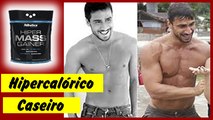 Como Ganhar Massa Muscular Fazendo Hipercalórico Caseiro