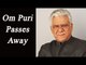 Om Puri, the veteran actor passes away | Oneindia News