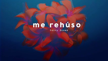 Danny Ocean -  Me Rehúso (Official Audio)