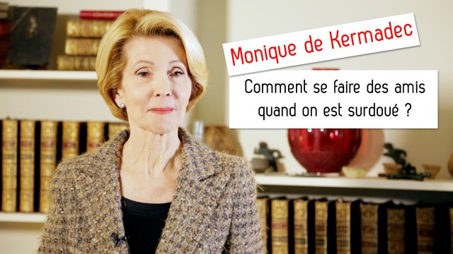 Comment se faire des amis quand on est surdoué ? - Monique de Kermadec