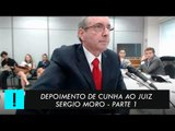 Depoimento de Eduardo Cunha ao juiz Sérgio Moro - Parte 1