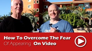 How To Overcome The Fear of Appearing On Video