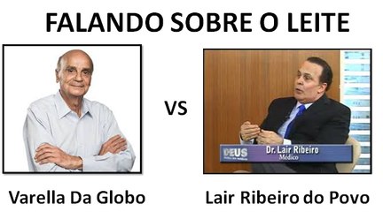 Dr Lair Ribeiro VS Drauzio Varella da Rede Globo Tema o LEITE