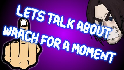 Lets talk about Waach for a moment