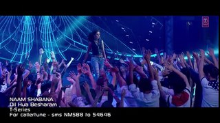 Naam Shabana- Dil Hua Besharam Video Song - Akshay Kumar, Taapsee Pannu - Meet Bros, Aditi - 2017