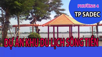 Dự Án Khu Du Lịch Sông Tiền-Phường 4 Sadec Tỉnh Đồng Tháp-Tiềm Năng Du Lịch Quê Tôi
