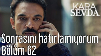 Kara Sevda 62. Bölüm Gecenin Sonrasını Hatırlamıyorum