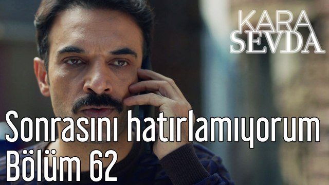 Kara Sevda 62. Bölüm Gecenin Sonrasını Hatırlamıyorum