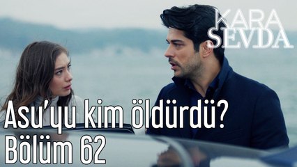 Kara Sevda 62. Bölüm Asu'yu Kim Öldürdü