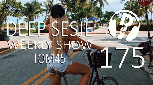 TOM45 pres. Deep Sesje Weekly Show 175
