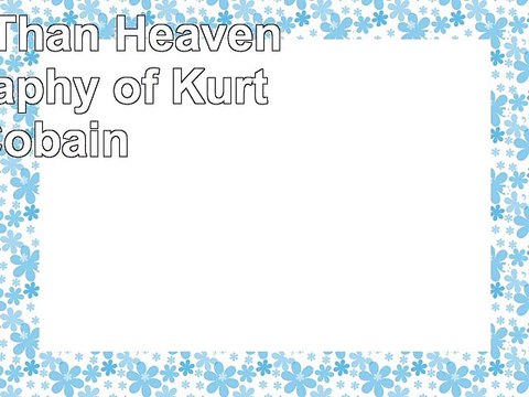 DOWNLOAD Heavier Than Heaven A Biography of Kurt Cobain ReadBook PDF