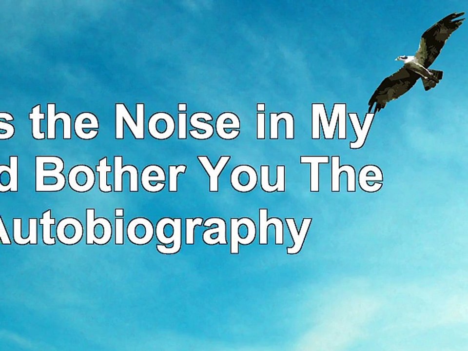 DOWNLOAD  Does the Noise in My Head Bother You The Autobiography ReadBook PDF
