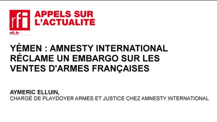 Amnesty International réclame un embargo sur les ventes d’armes françaises au Yémen