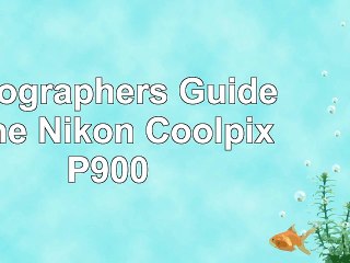 DOWNLOAD  Photographers Guide to the Nikon Coolpix P900 ReadBook PDF