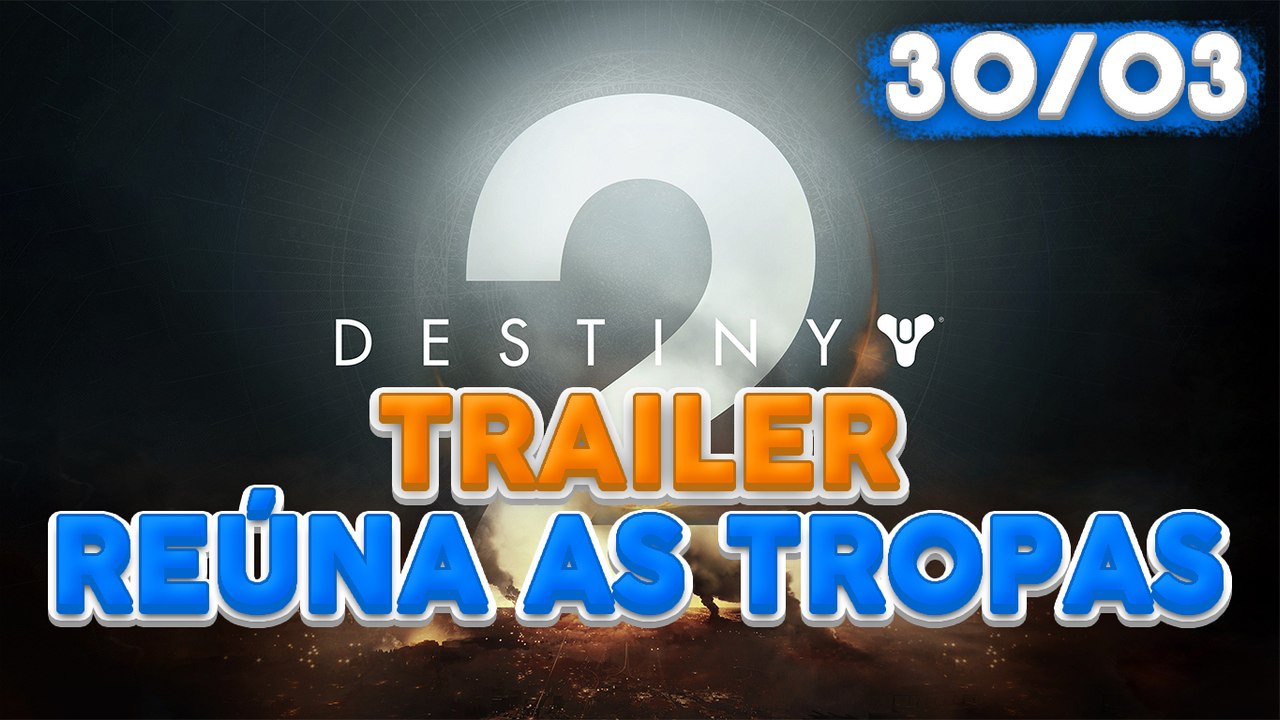 Destiny 2 - TRAILER " REÚNA AS TROPAS " [PT-BR]