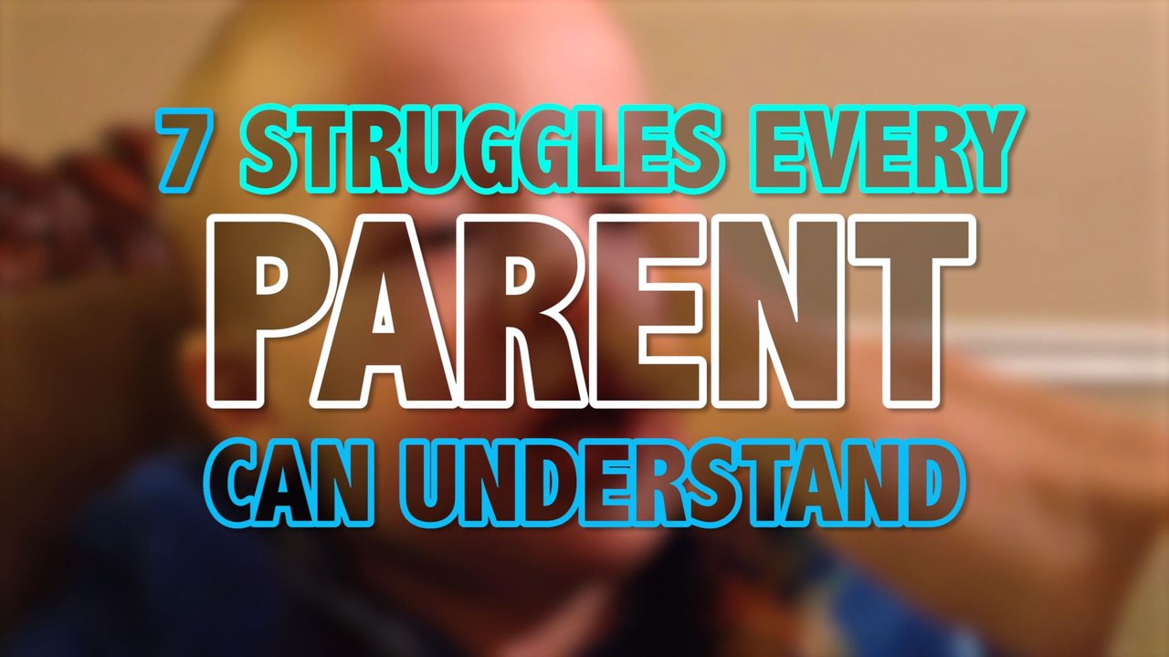7 Struggles Every Parent Knows