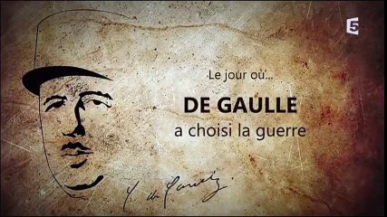 Le jour où - De Gaulle a choisi la guerre part 1/2