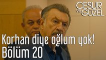 Cesur ve Güzel 20. Bölüm Korhan Diye Oğlum Yok!