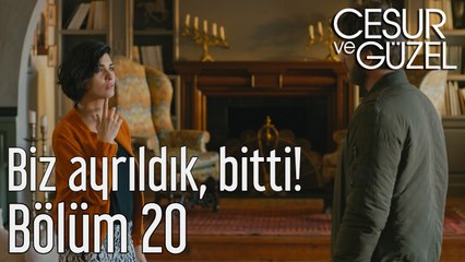 Cesur ve Güzel 20. Bölüm Biz Ayrıldık Bitti
