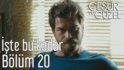 Cesur ve Güzel 20. Bölüm İşte Bu Kadar