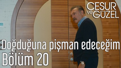 Cesur ve Güzel 20. Bölüm Doğduğuna Pişman Edeceğim