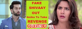 ISHQBAAZ SPOILER- Anika To EXPOSED Fake Shivaay- इश्क़बाज़