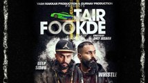TAIR FOOKDE Full Video Deep Sidhu ft. Whistle  New Punjabi Songs 2017
