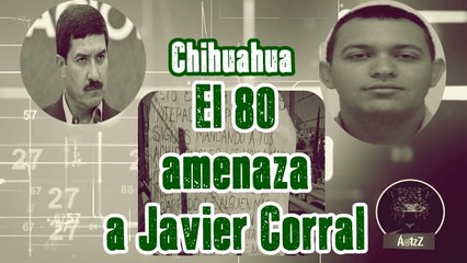 El 80, del Cártel de la Línea, amenaza a Javier Corral: "Querías guerra, pues ya la tienes"