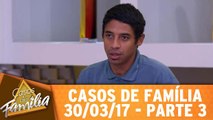 Não é porque você é mãe que tem direito a guarda dos nossos filhos! - 30.03.17 - Parte 3