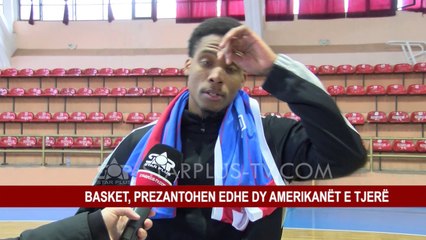 BASKET, PREZANTOHEN EDHE DY AMERIKANËT E TJERË