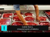 Carne Fraca, comunicação letárgica