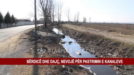 BËRDICË DHE DAJÇ, NEVOJË PËR PASTRIMIN E KANALEVE