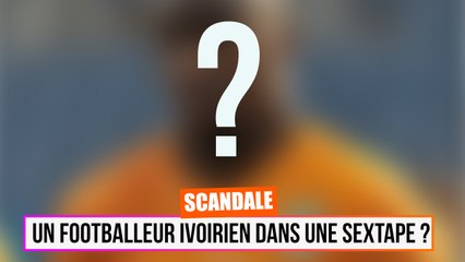 SCANDALE - UN FOOTBALLEUR IVOIRIEN DANS UNE SEXTAPE ?