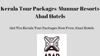 Kerala Tour Packages - Munnar Resorts - Abad Hotels