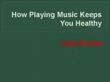 Chad Boulter- How Playing Music Keeps You Healthy
