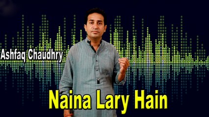 Ashfaq Chaudry - Naina Laray Hain