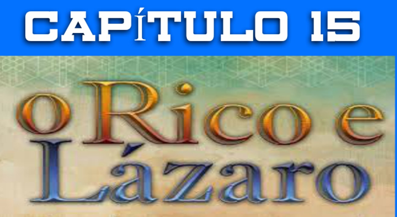 O RICO E LAZARO CAPITULO 15 COMPLETO