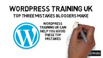 WordPress Training UK – Top Three Mistakes Bloggers Make
