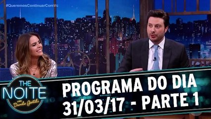 The Noite - 31.03.17 - Parte 1