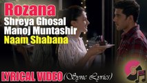 Rozana Video Song - Naam Shabana - Akshay Kumar, Taapsee Pannu, Taher Shabbir I Shreya, Rochak