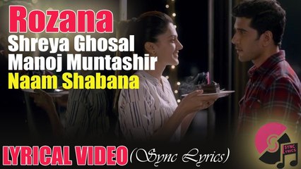 Rozana Video Song - Naam Shabana - Akshay Kumar, Taapsee Pannu, Taher Shabbir I Shreya, Rochak