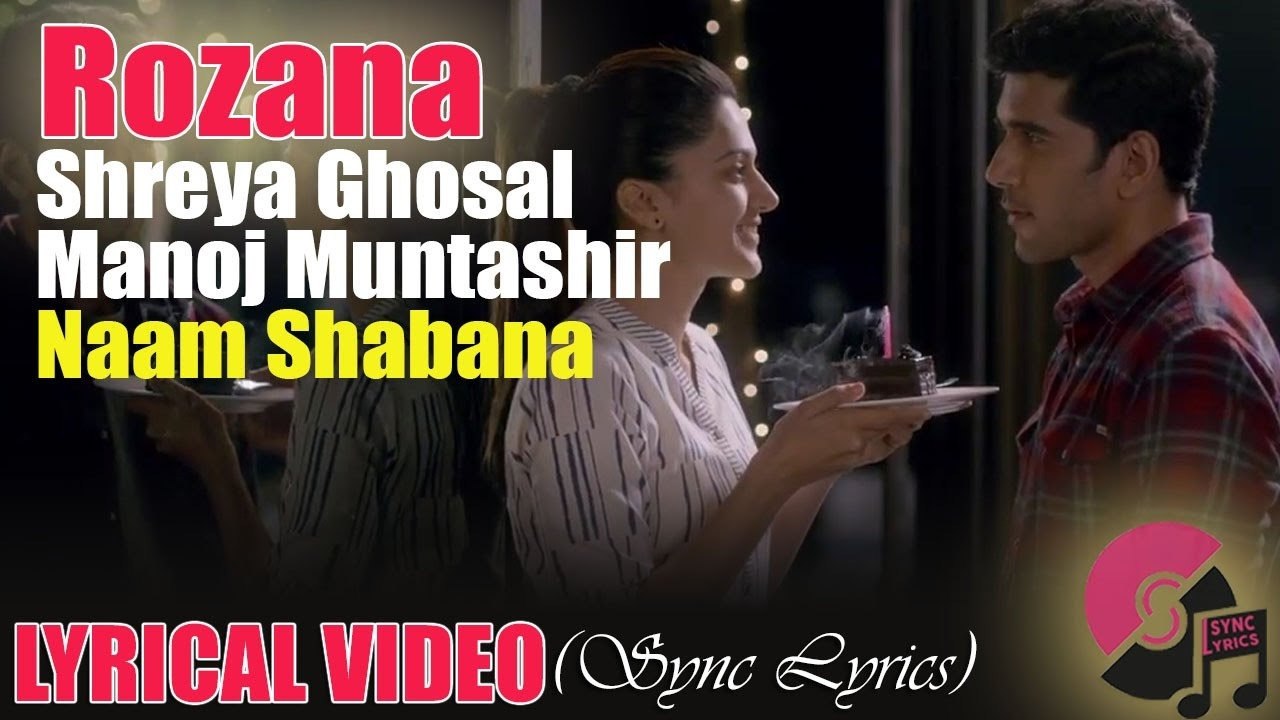 Rozana Video Song - Naam Shabana - Akshay Kumar, Taapsee Pannu, Taher Shabbir I Shreya, Rochak