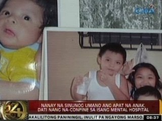 24 Oras: Nanay na sinunog umano ang apat na anak, dati nang na-confine sa isang mental hospital