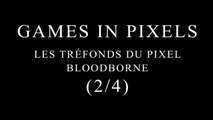 Games In Pixels: Les Tréfonds Du Pixel: Bloodborne (2/4)