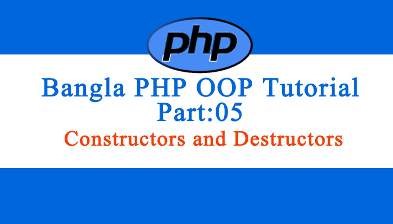 Bangla Object Oriented PHP: Part-05 (Constructors and Destructors)