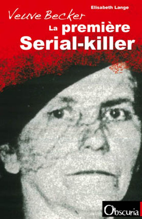 Marie Becker l' empoisonneuse au onze victimes.