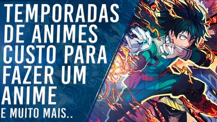 Temporadas de Animes, custo para fazer um anime e mais..