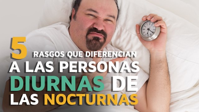 5 Rasgos que diferencian a las personas DIURNAS de las NOCTURNAS
